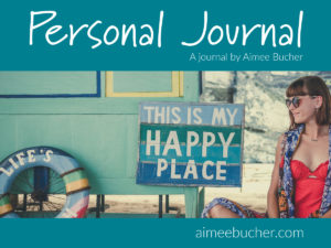 Personal Journal by Aimee Bucher, Life Coach
